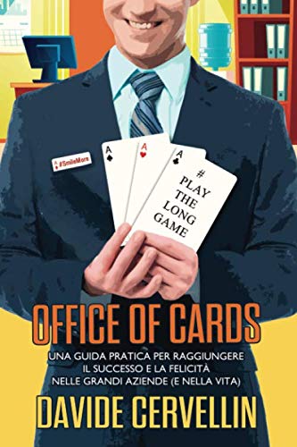 Office of Cards: Una guida pratica per raggiungere il successo e la felicità nelle grandi aziende (e nella vita) Business, Finance & Career