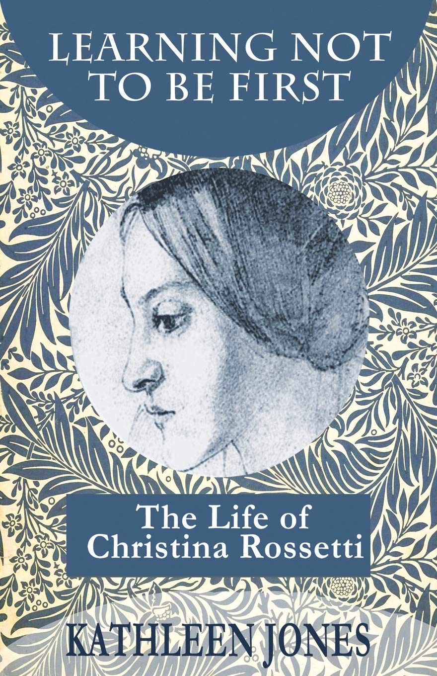 Learning Not To Be First: The Life of Christina Rossetti Books