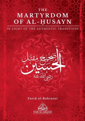 The Martyrdom of al-Husayn: In Light of the Authentic Traditions Politics & History
