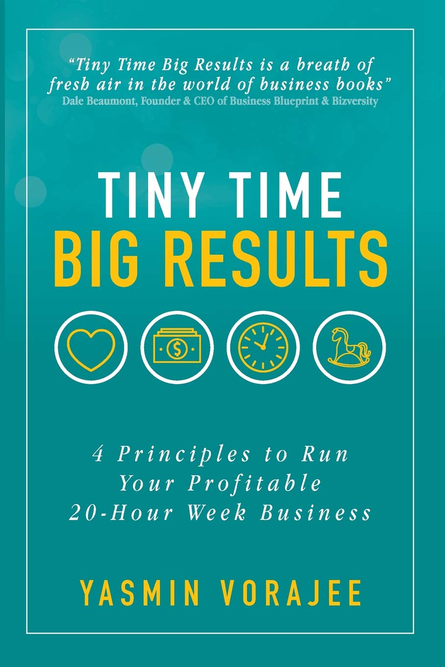 TINY TIME BIG RESULTS: 4 Principles to Run Your Profitable 20-Hour Week Business book
