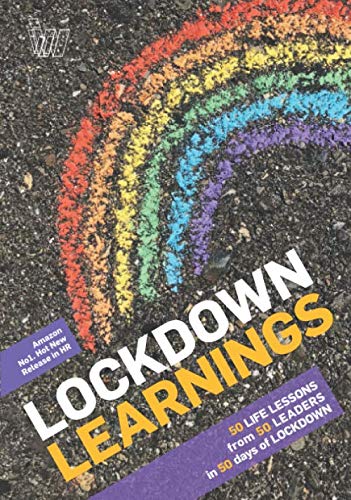 Lockdown Learnings: 50 Life Lessons from 50 Leaders in 50 Days of Lockdown book