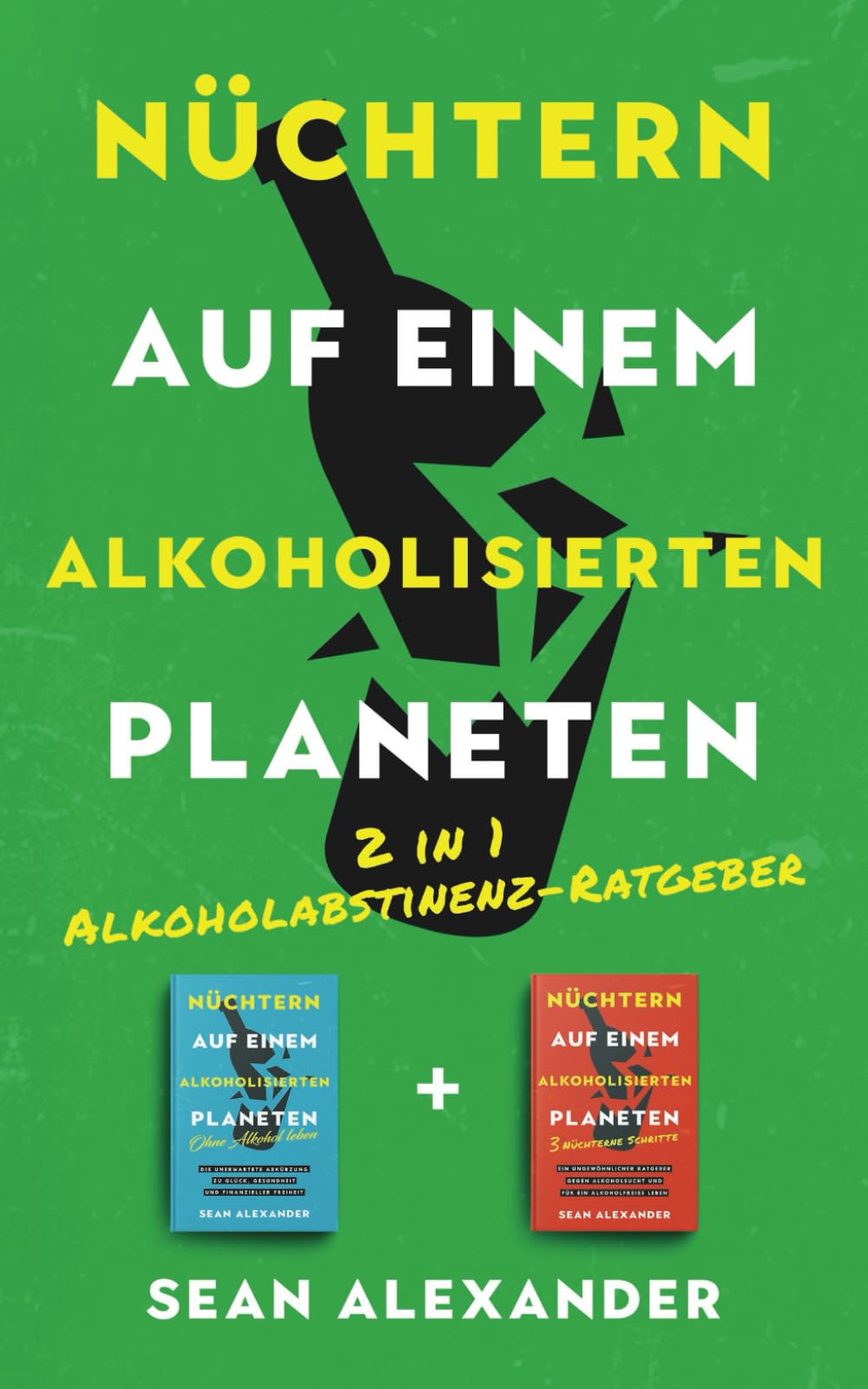 Nüchtern auf einem alkoholisierten Planeten: 2 in 1 Alkoholabstinenz-Ratgeber - So kannst du alkoholfrei leben, gegen Alkoholsucht ankämpfen und dem Alkohol Ade sagen Health, Nutrition & Fitness