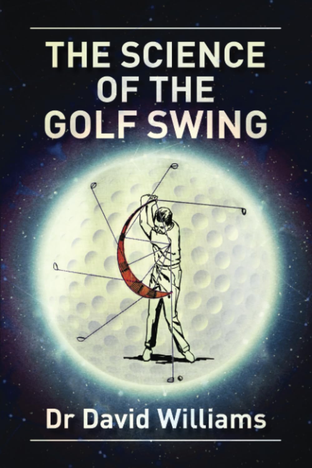 The Science of the Golf Swing: The first golf book to combine the "science" of the golf swing with guidance on how to "feel" the correct swing Mathematics