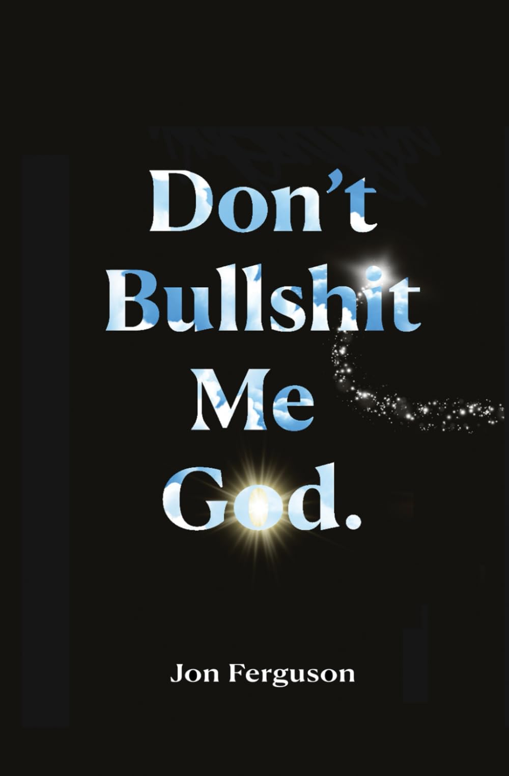 Don't Bullshit Me God (The Bullshit Trilogy, Band 3) Philosophy