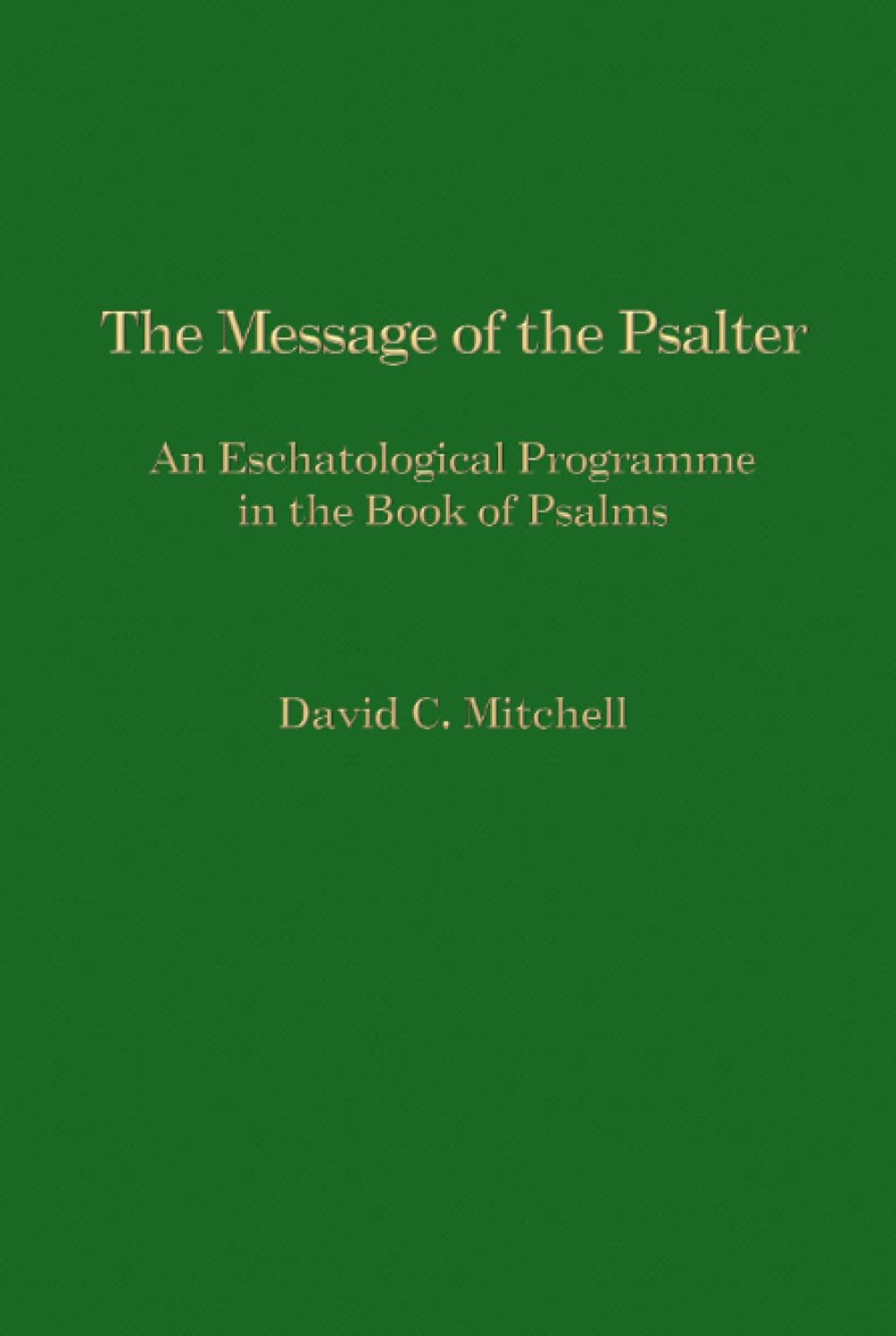 The Message of the Psalter: An Eschatological Programme in the Book of Psalms (JSOT Supplement Series 252, Band 252) Religion & Esotericism