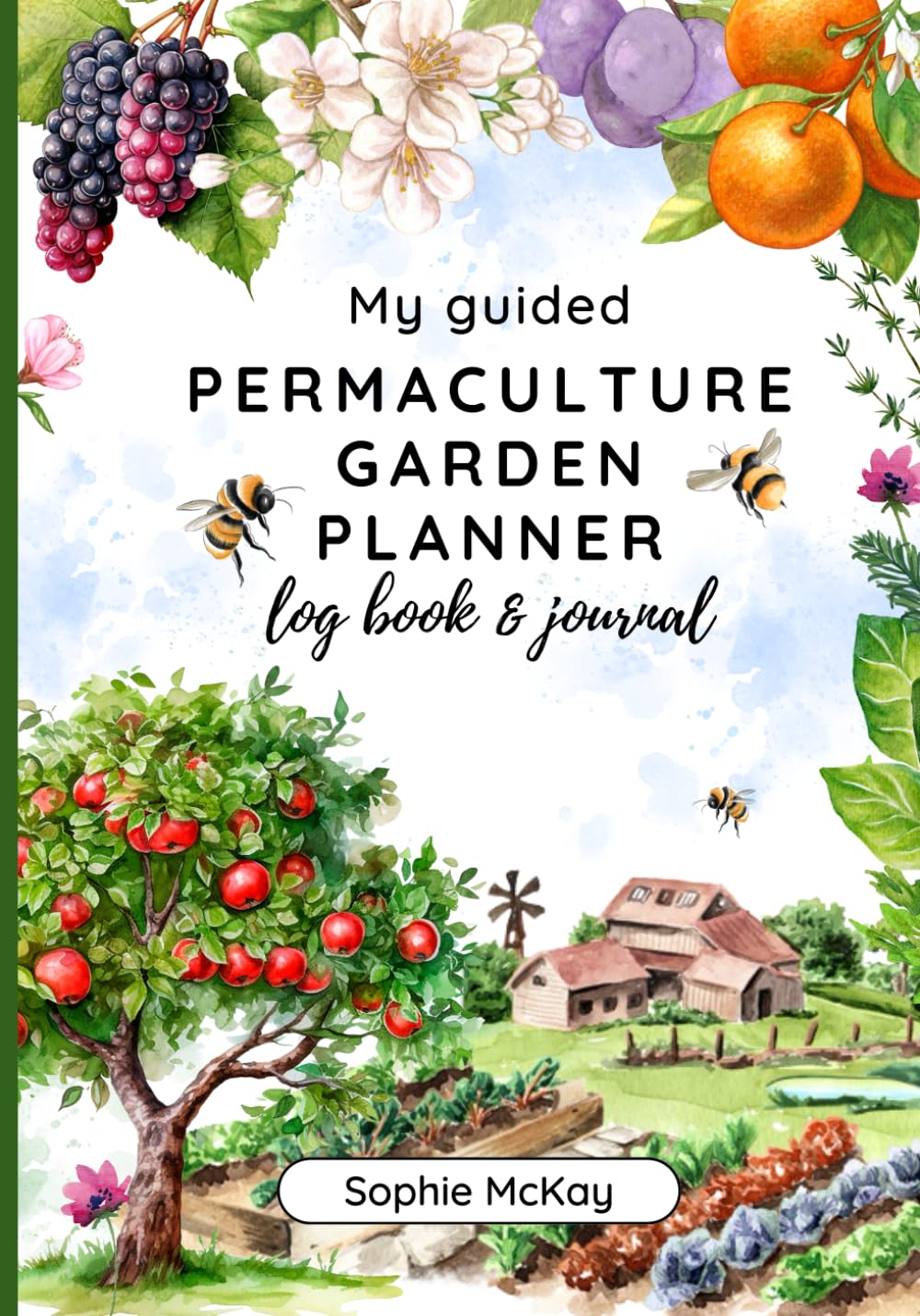 My Guided Permaculture Garden Planner Log Book and Journal: Your Garden's Trusted Companion: Planning, Tracking, and Celebrating Life All Year Round ... McKay's Easy and Effective Gardening Series) Garden & Plants