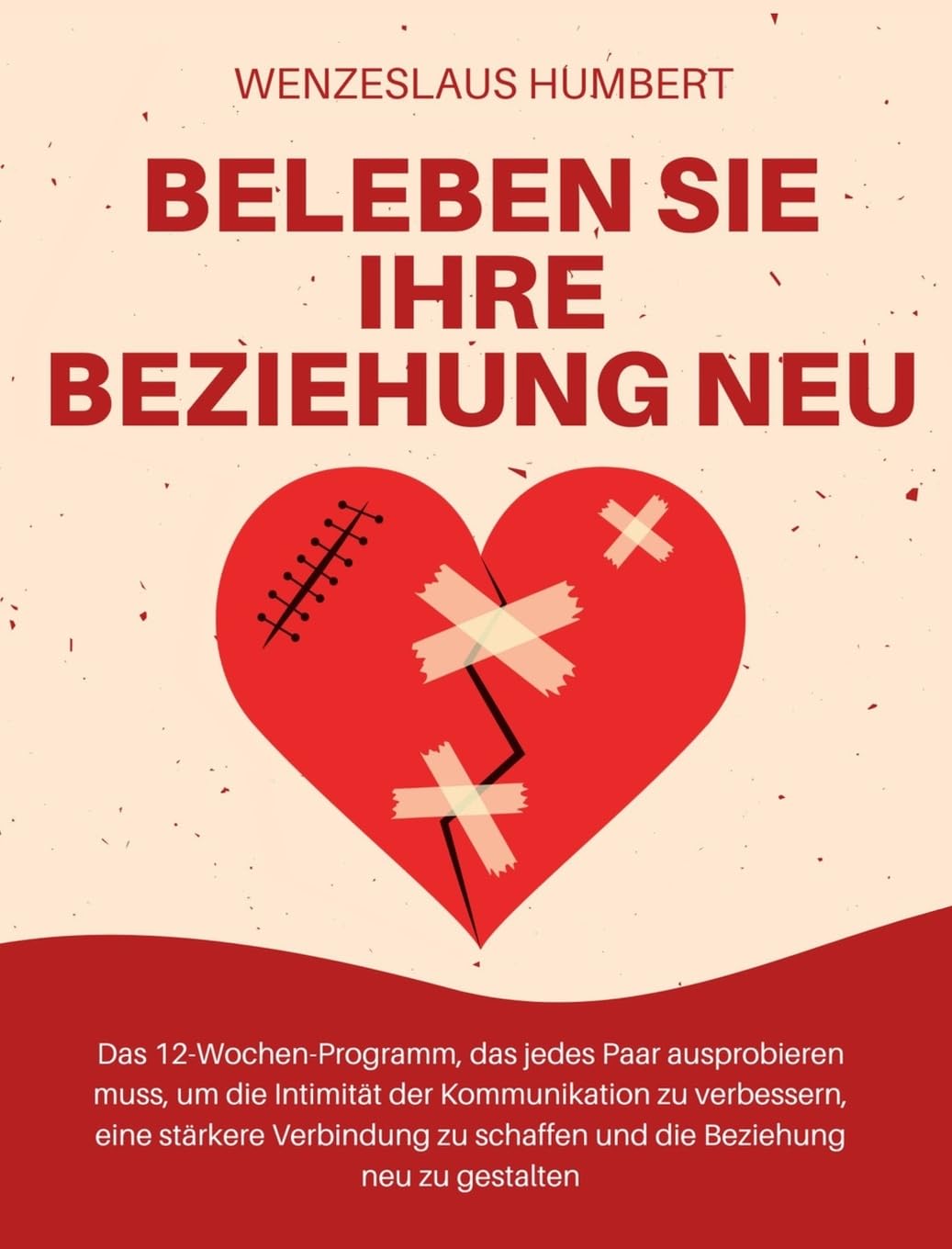 Beleben Sie Ihre Beziehung neu: Das 12-Wochen-Programm, das jedes Paar ausprobieren muss, um die Intimität der Kommunikation zu verbessern, eine ... schaffen und die Beziehung neu zu gestalten book
