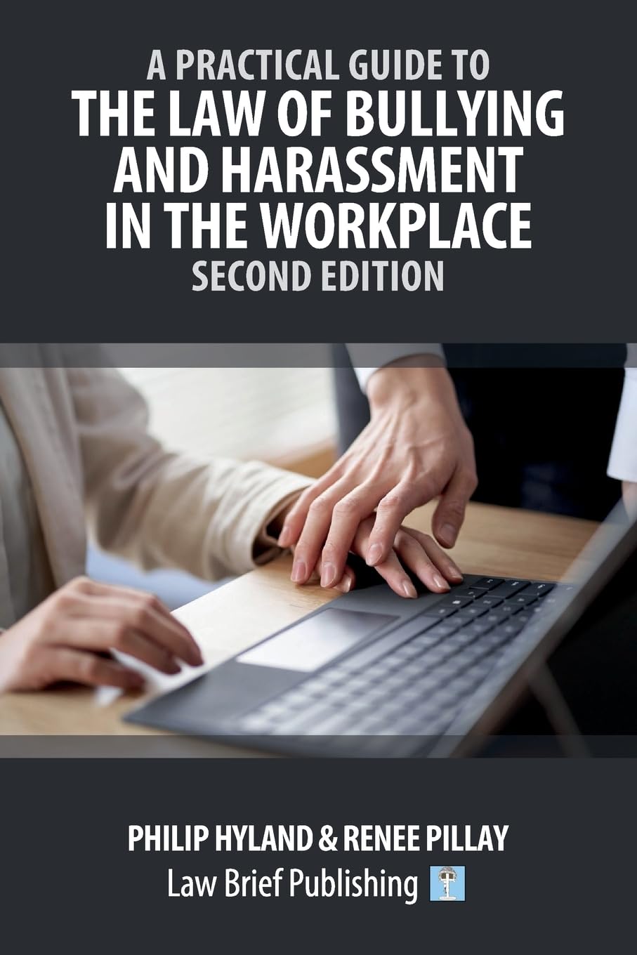A Practical Guide to the Law of Bullying and Harassment in the Workplace - Second Edition Law