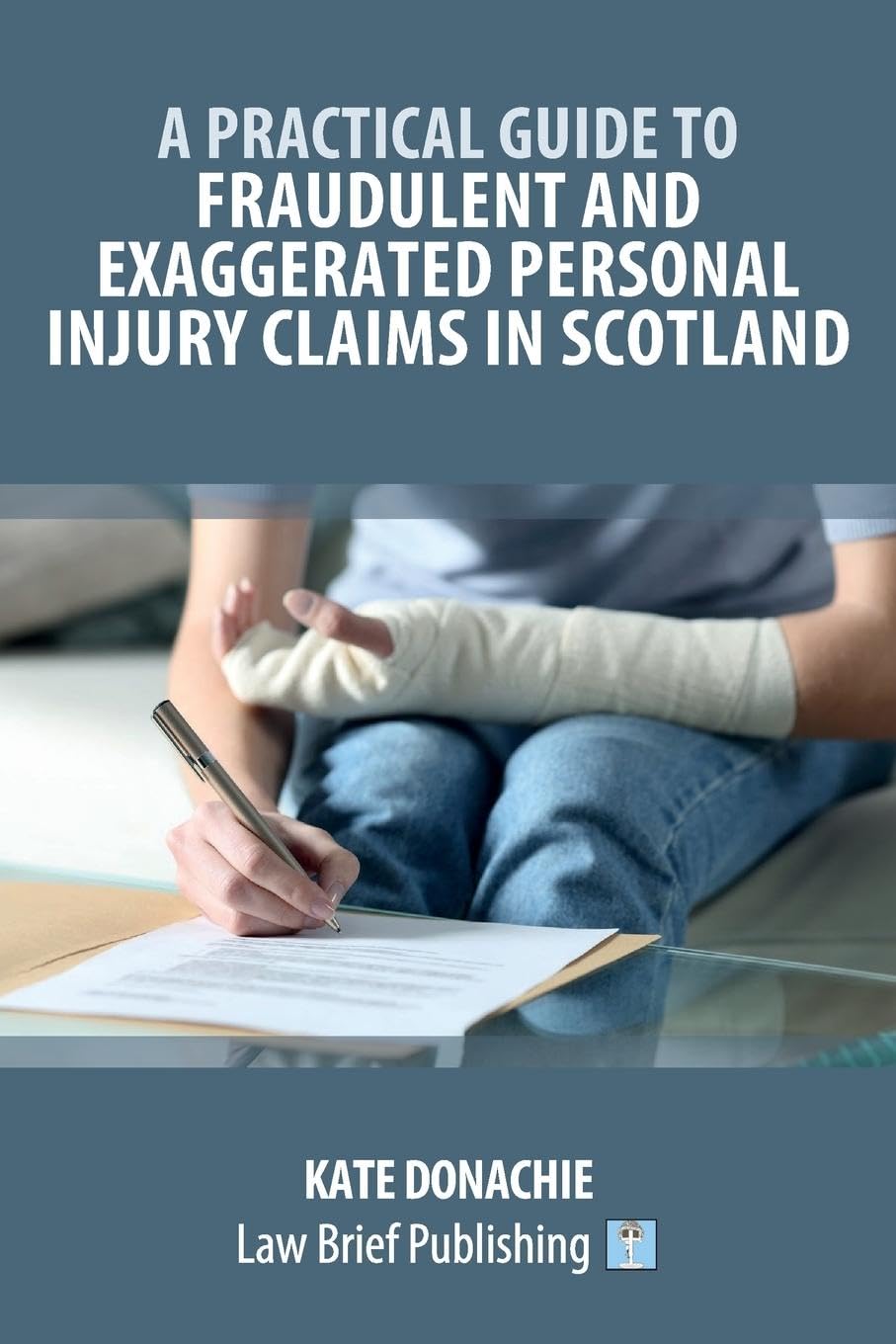 A Practical Guide to Fraudulent and Exaggerated Personal Injury Claims in Scotland Law