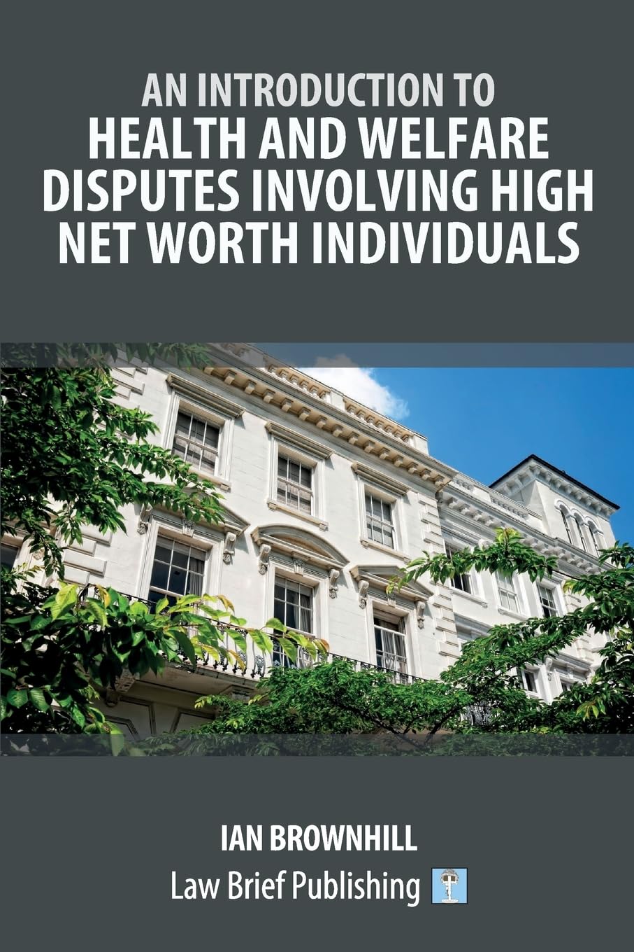 An Introduction to Health and Welfare Disputes involving High Net Worth Individuals Law