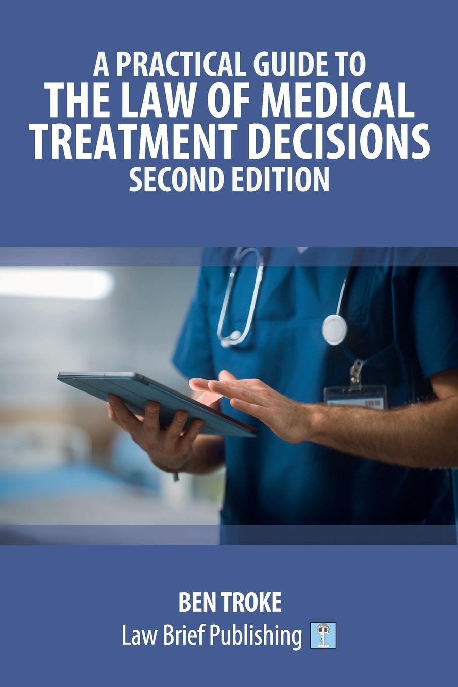 A Practical Guide to the Law of Medical Treatment Decisions - Second Edition Law