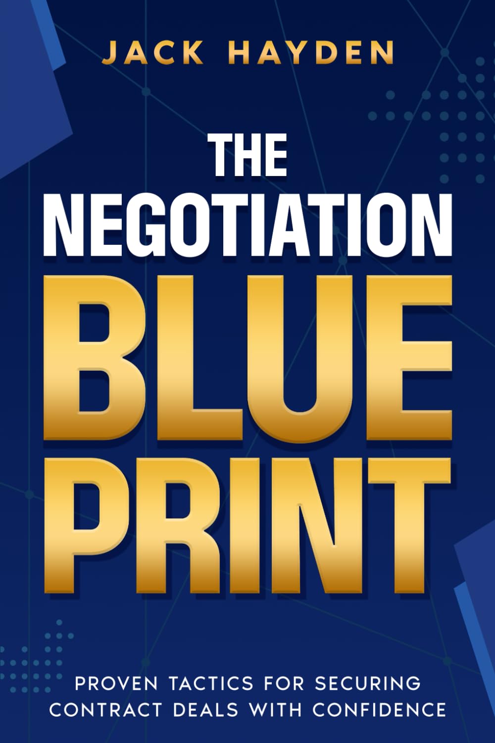 The Negotiation Blueprint: Proven Tactics For Securing Contract Deals With Confidence Business, Finance & Career