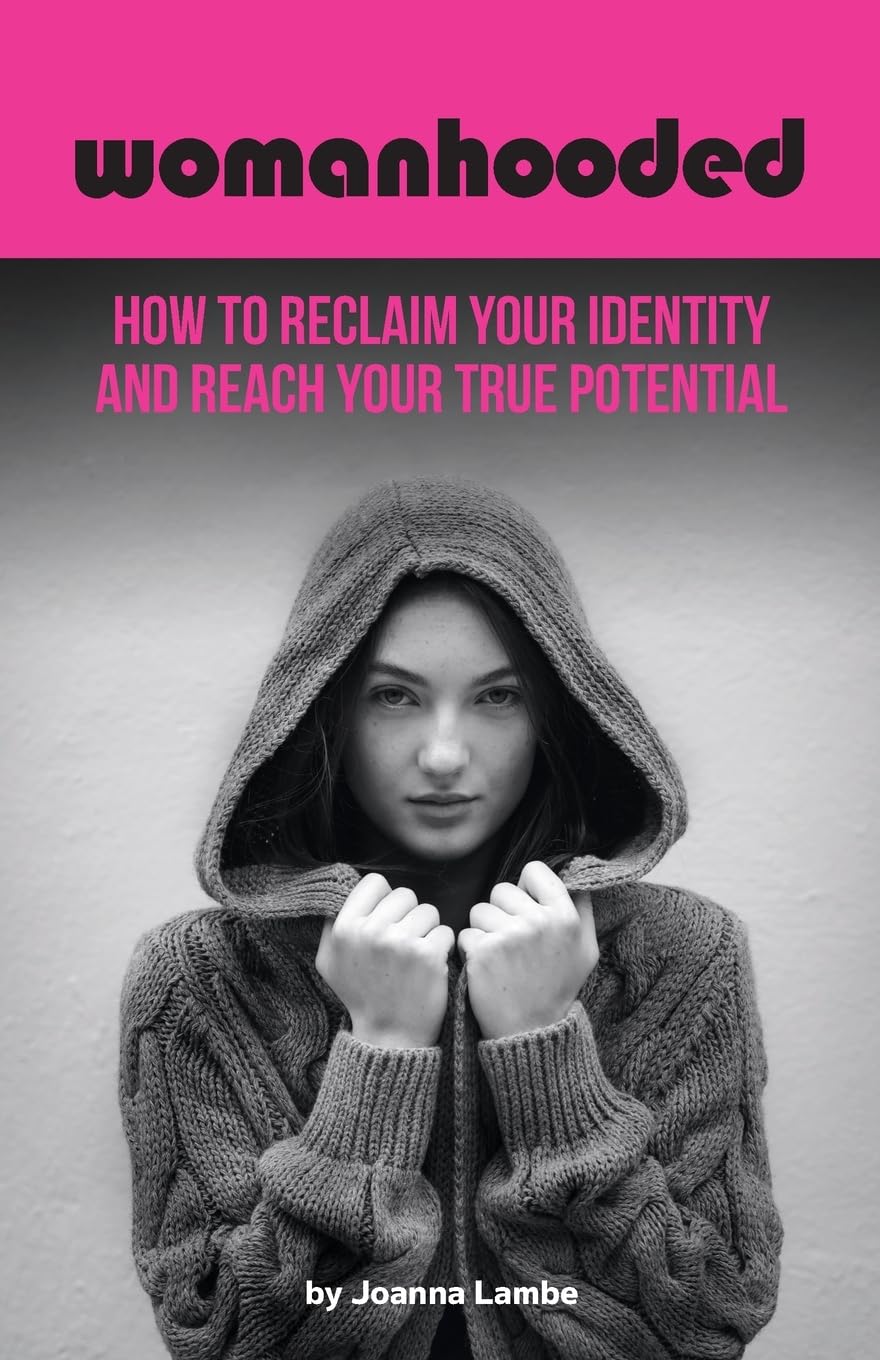Womanhooded: How to reclaim your identity and reach your potential Business, Finance & Career