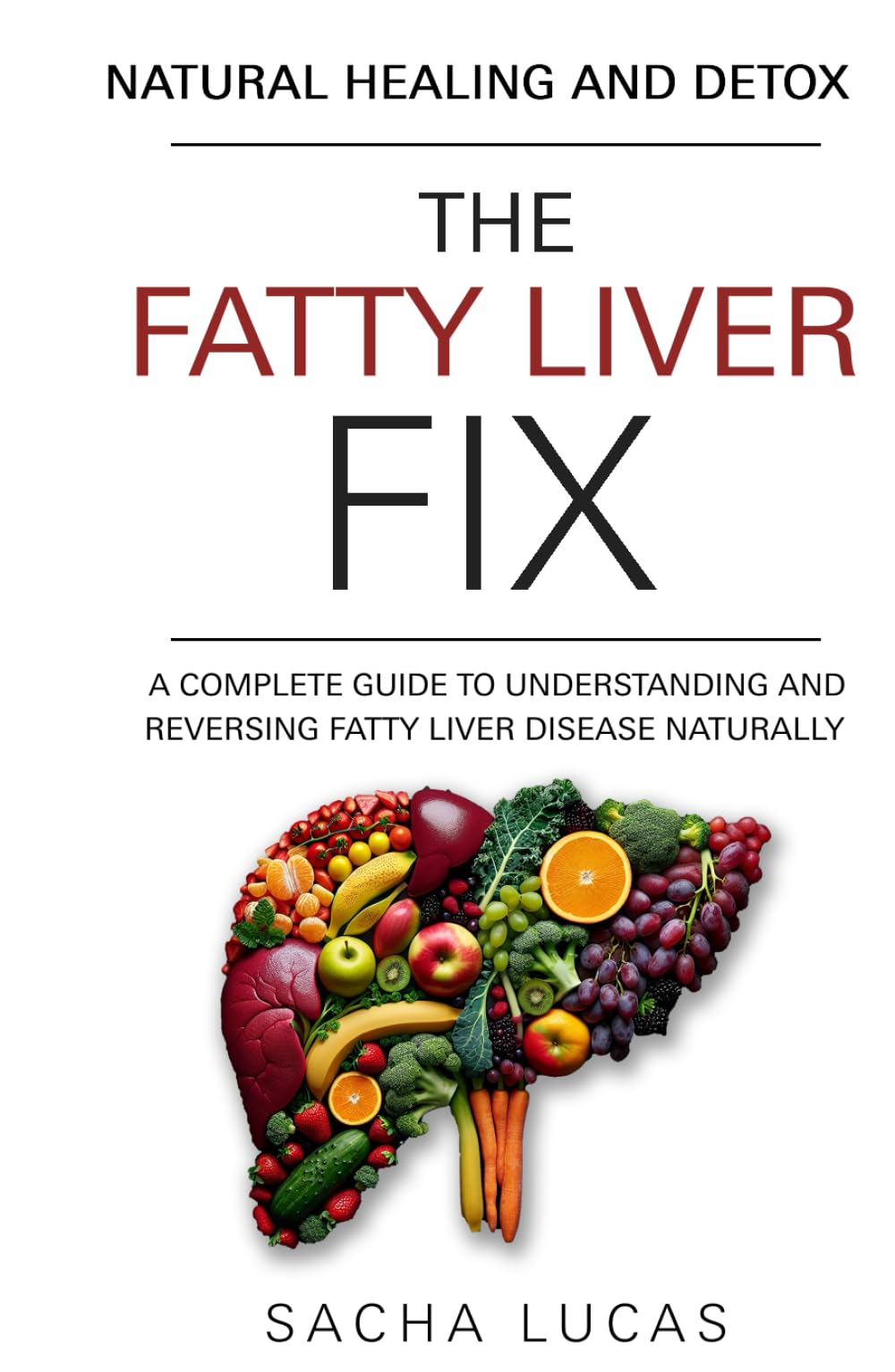 The Fatty Liver Fix: A Complete Guide to Understanding and Reversing Fatty Liver Disease Naturally Medicine
