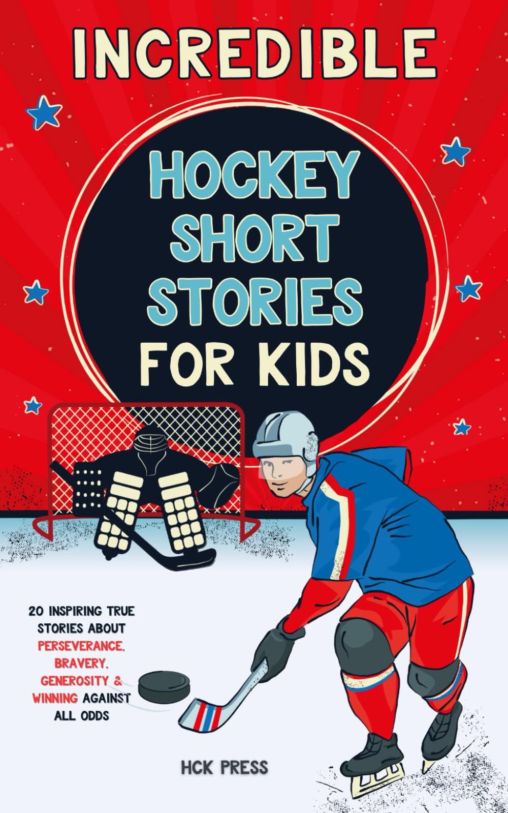 Incredible Hockey Short Stories for Kids: 20 Inspiring True Stories About Perseverance, Bravery, Generosity & Winning Against All Odds Leisure & Fun