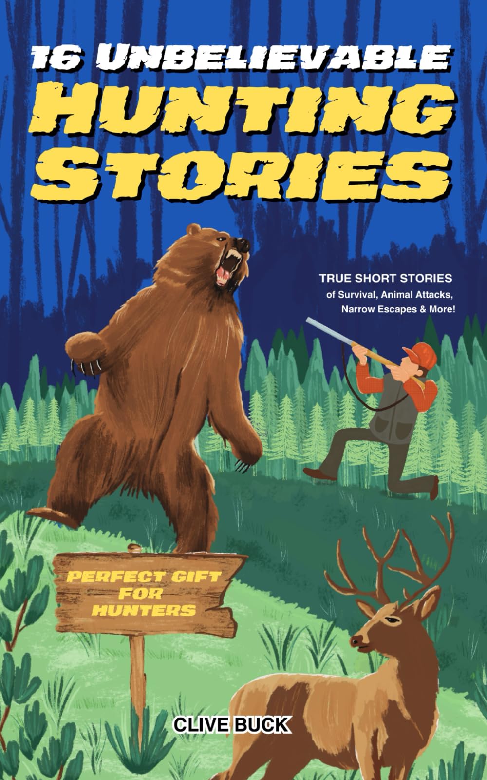 16 Unbelievable Hunting Stories: True Short Stories about Survival, Animal Attacks, Narrow Escapes & More - Perfect Gift for Kids & Hunters Sports Books