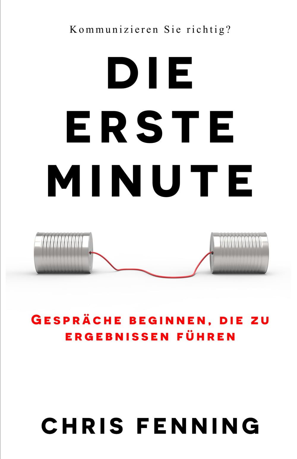 Die Erste Minute: Gespräche beginnen, die zu ergebnissen führen Business, Finance & Career