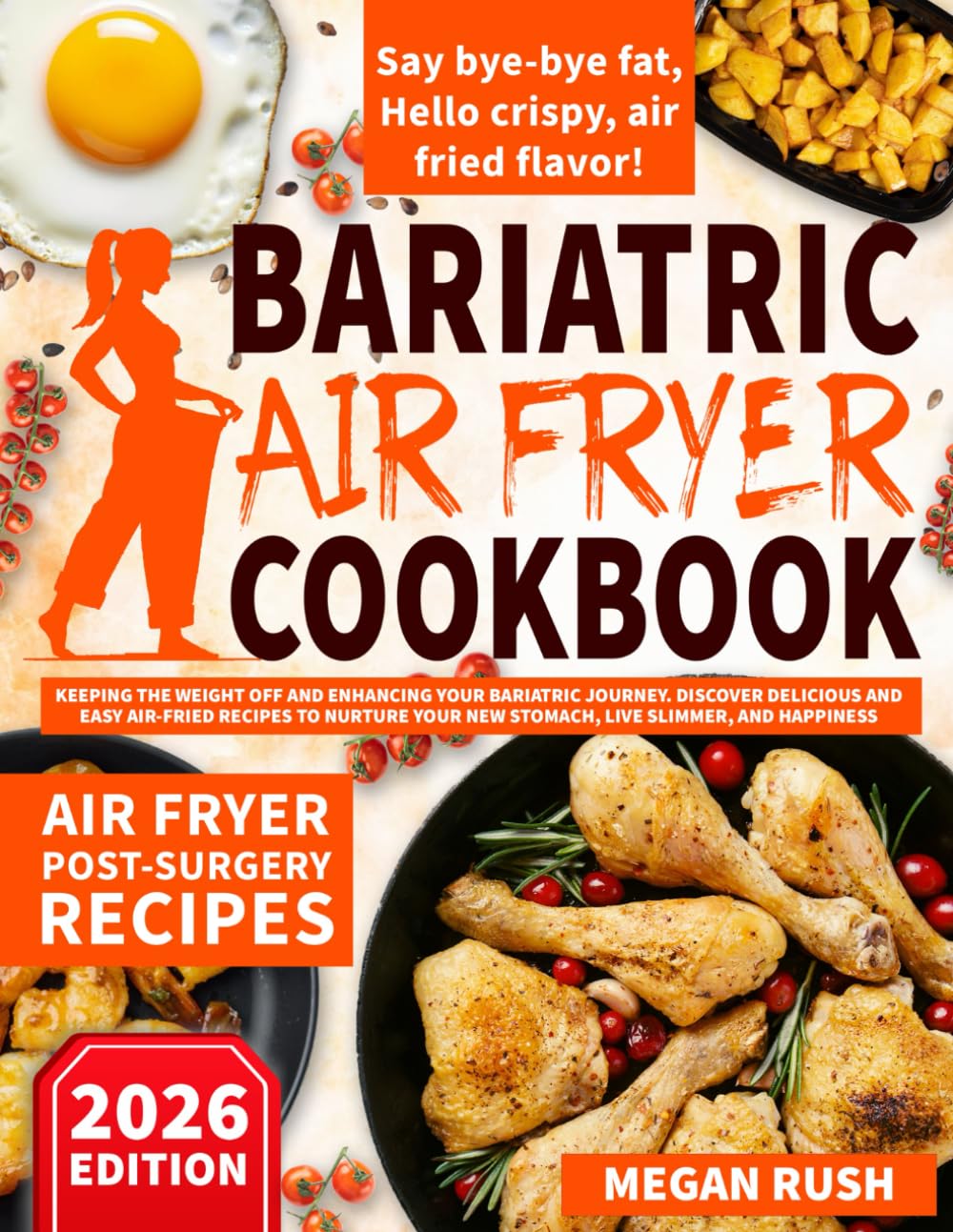 Bariatric Air Fryer Cookbook: Keeping the Weight Off and Enhancing Your Bariatric Journey. Discover Delicious and Easy Air-Fried Recipes to Nurture ... and Happiness. (Bariatric Cookbook Bible) Health, Nutrition & Fitness