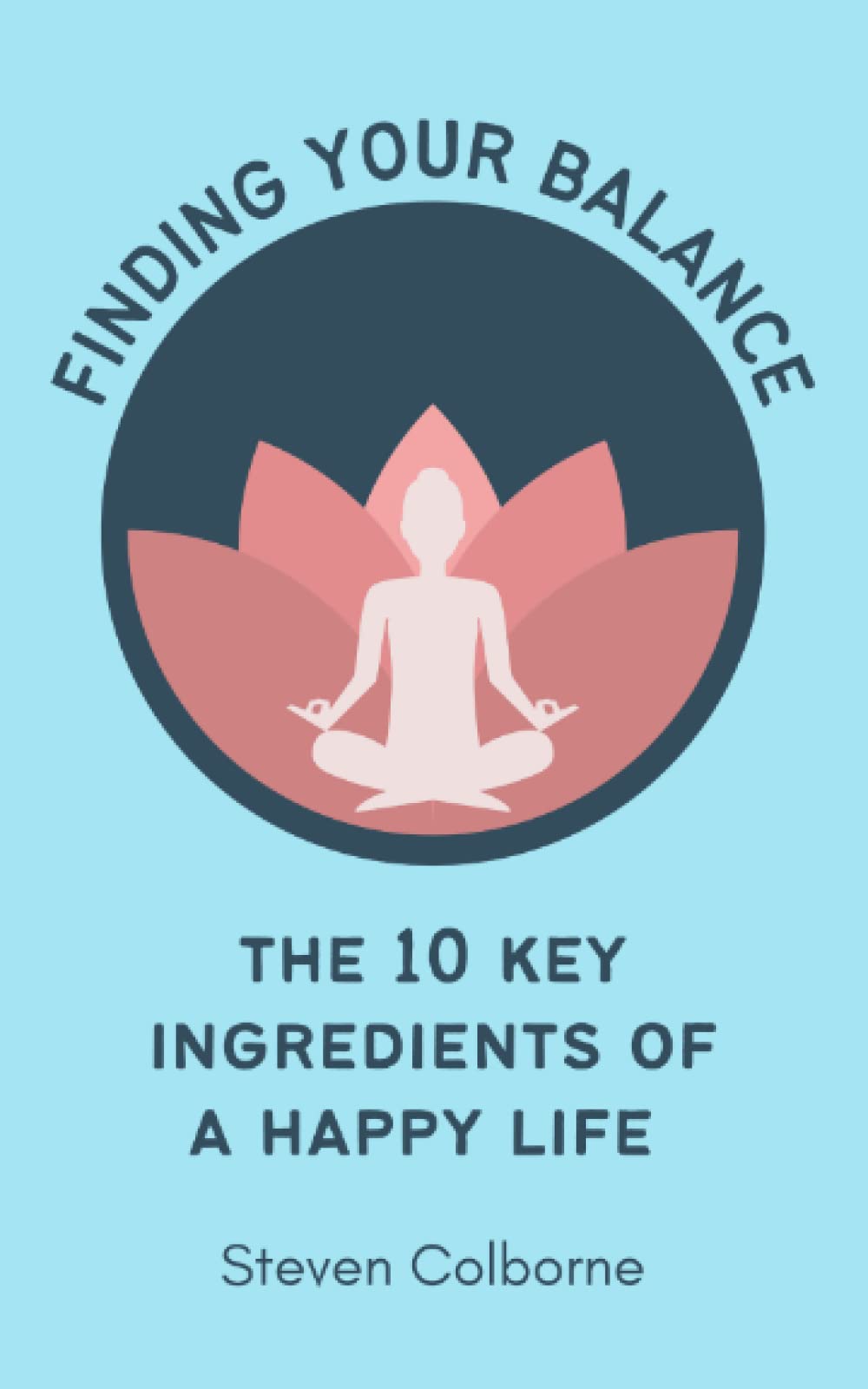 Finding Your Balance: The 10 Key Ingredients of a Happy Life Business, Finance & Career