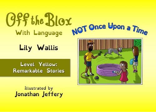 NOT Once Upon a Time: Level Yellow: Remarkable Stories (Off the Blox With Language - Learning naturally, Band 3) Non-fiction