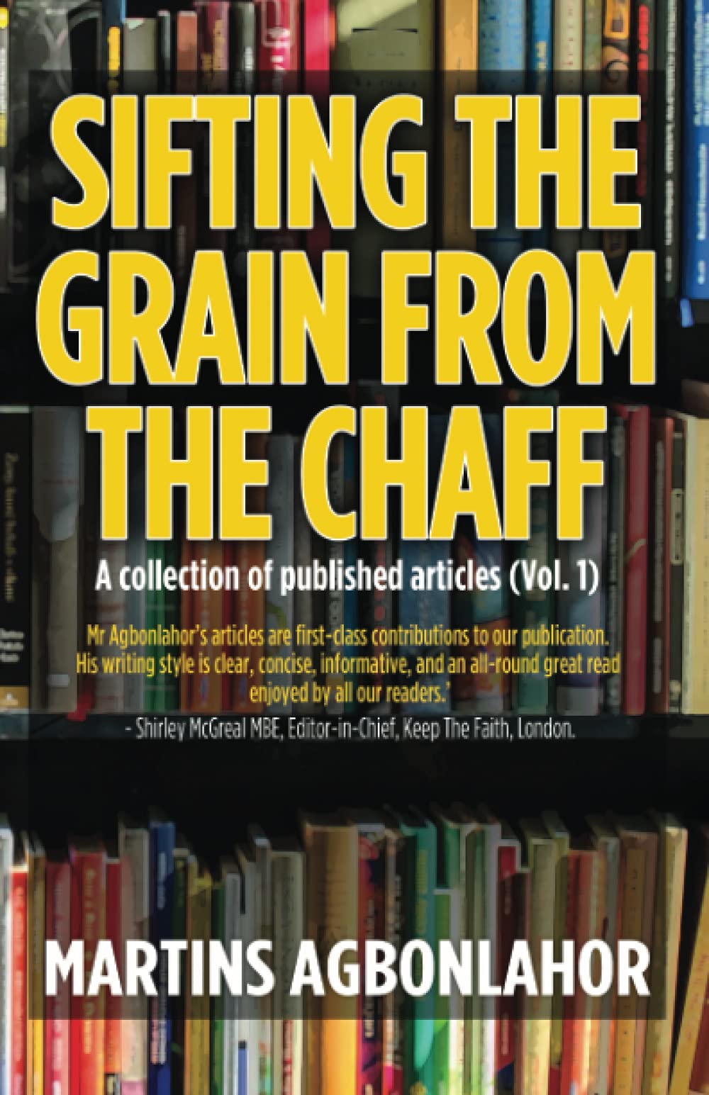 SIFTING THE GRAIN FROM THE CHAFF: A collection of published articles (Vol. 1) Essays & Short Stories