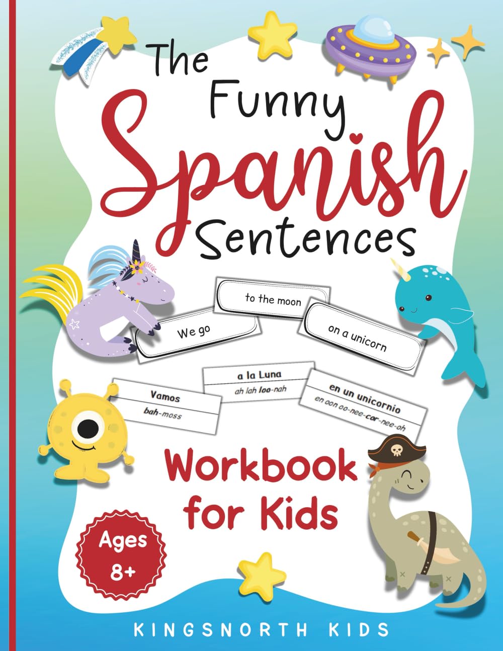 The Funny Spanish Sentences Workbook for Kids: A Fun and Effective Hands-On Approach for Kids to Master Spanish Verbs with Wacky Sentences and Vocabulary! (Spanish Language Learning for Children) Foreign Languages ​​& Dictionaries