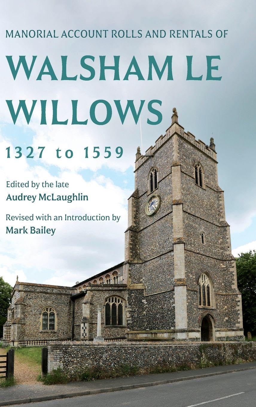 Manorial Account Rolls and Rentals of Walsham Le Willows 1327 to 1559 Politics & History