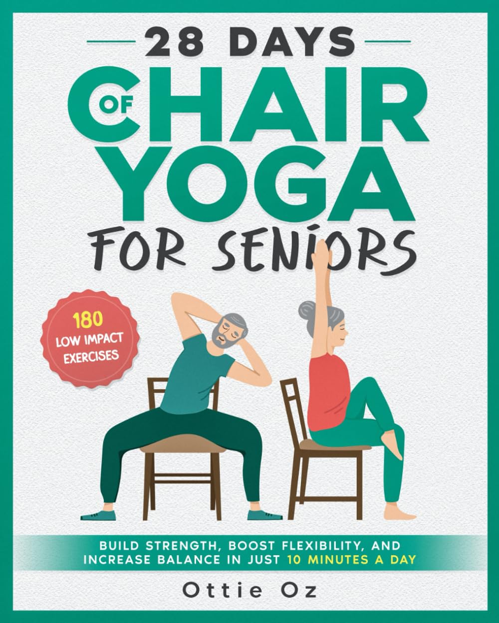 28 Days of Chair Yoga For Seniors Build Strength, Boost Flexibility, and Increase Balance in Just 10 Minutes a Day: The Fully Illustrated Guide to 180 Quick Seated Workouts Health, Nutrition & Fitness