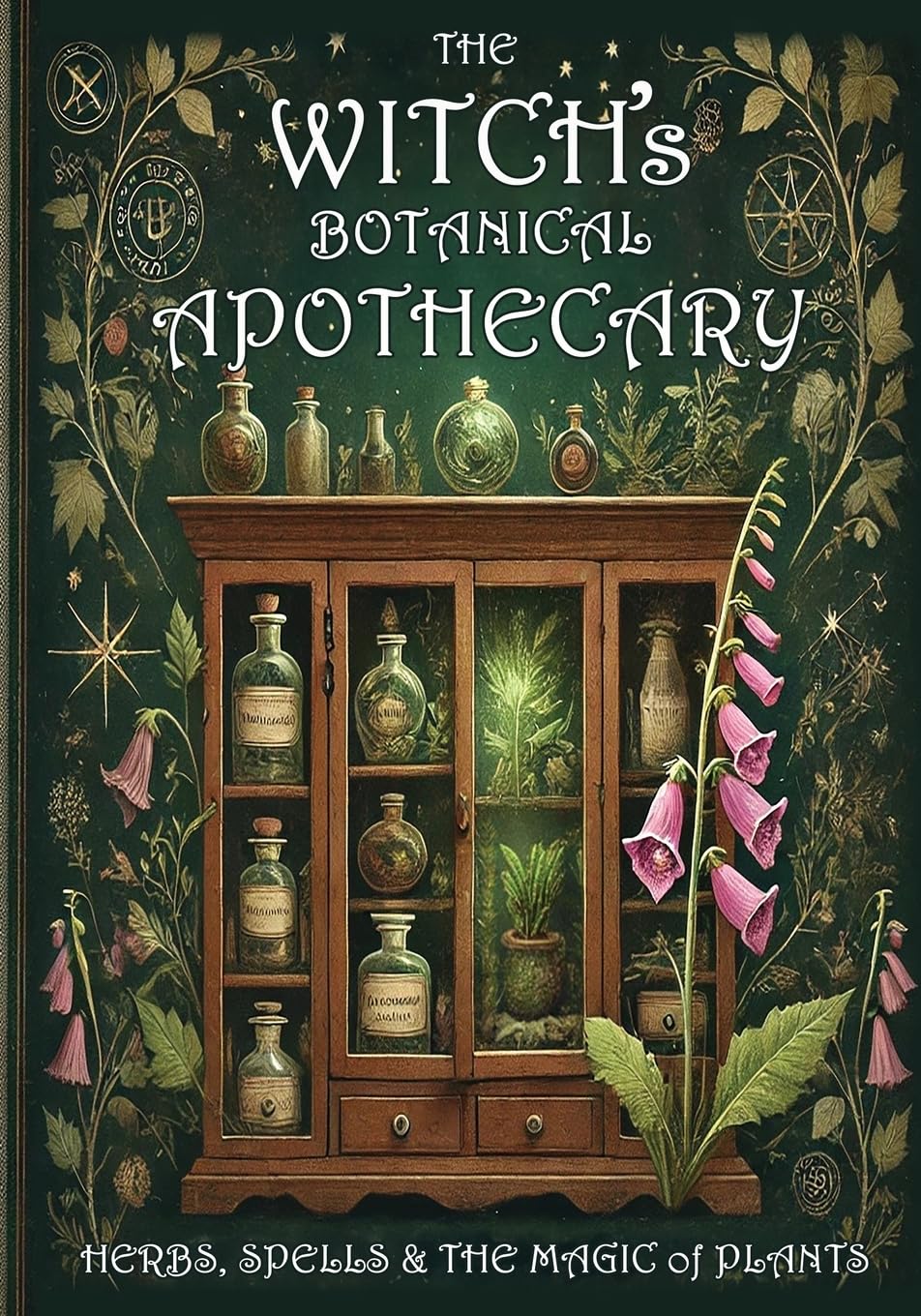 The Witch's Botanical Apothecary: A journey with Herbs, Spells and the Magic of Plants Philosophy