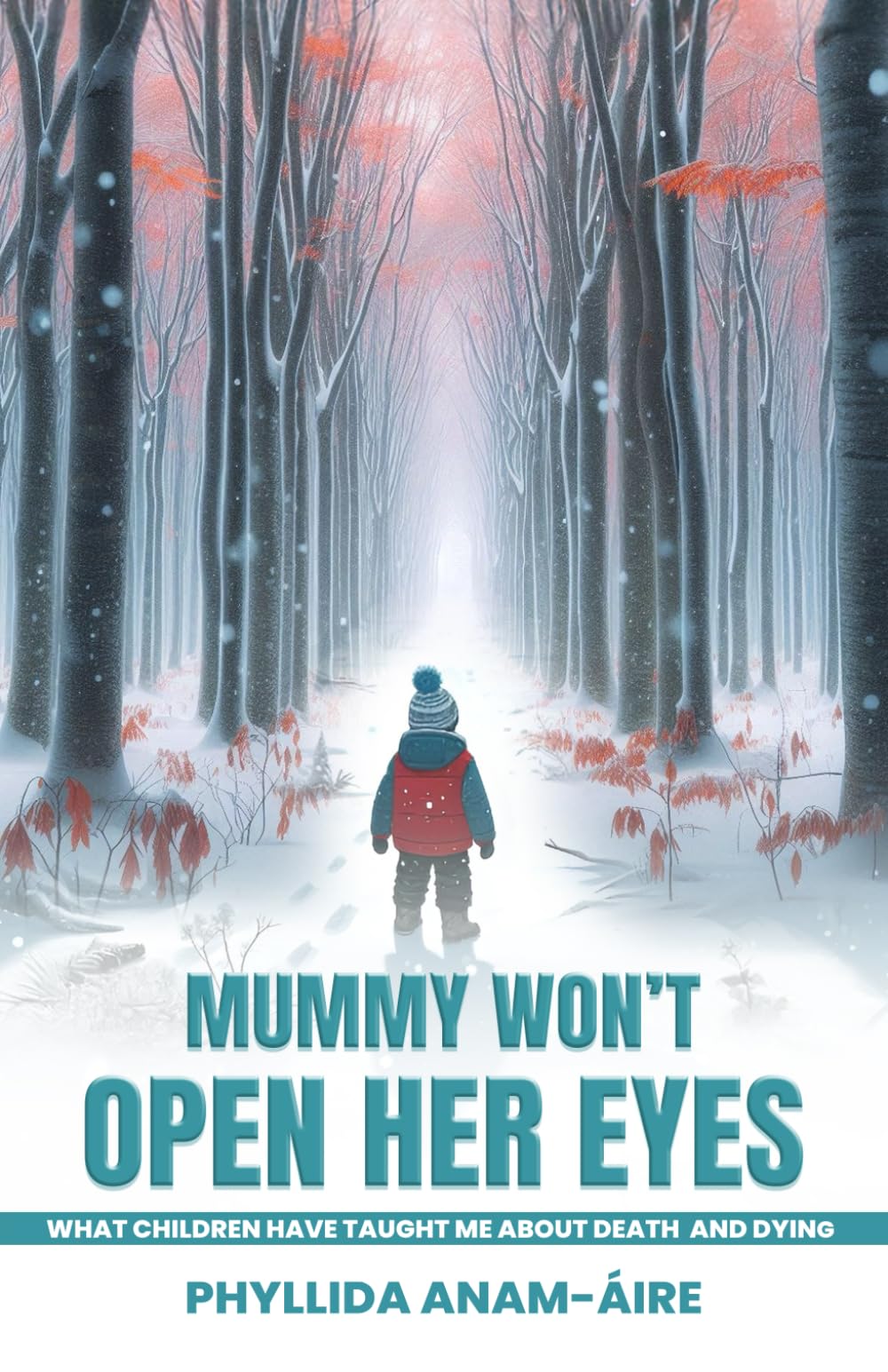 MummyWon’t Open Her Eyes…: What Children Have Taught me About Death and Dying. Lifestyle