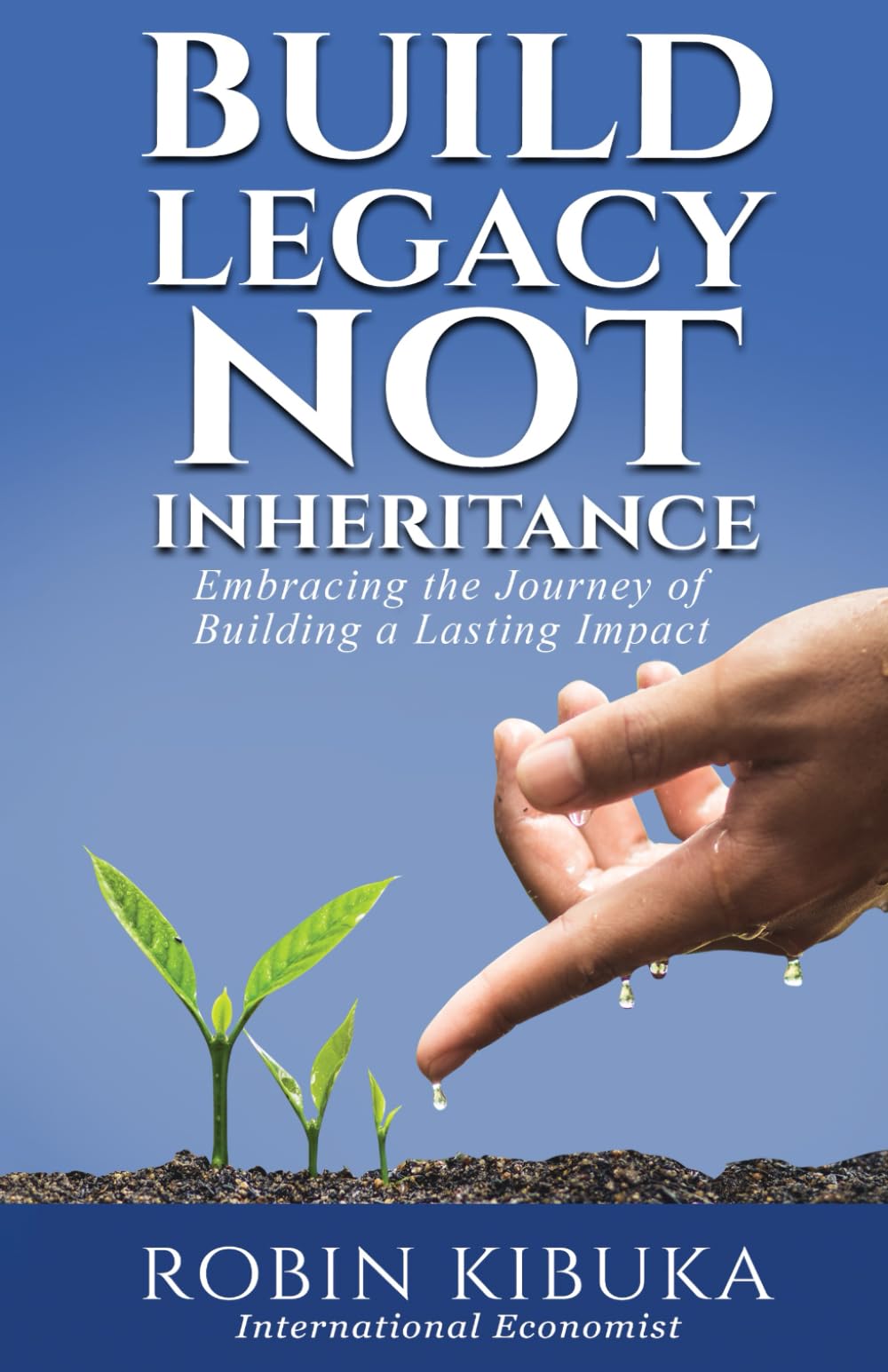 Build Legacy, Not An Inheritance: Embracing the Journey of Building a Lasting Impact Business, Finance & Career