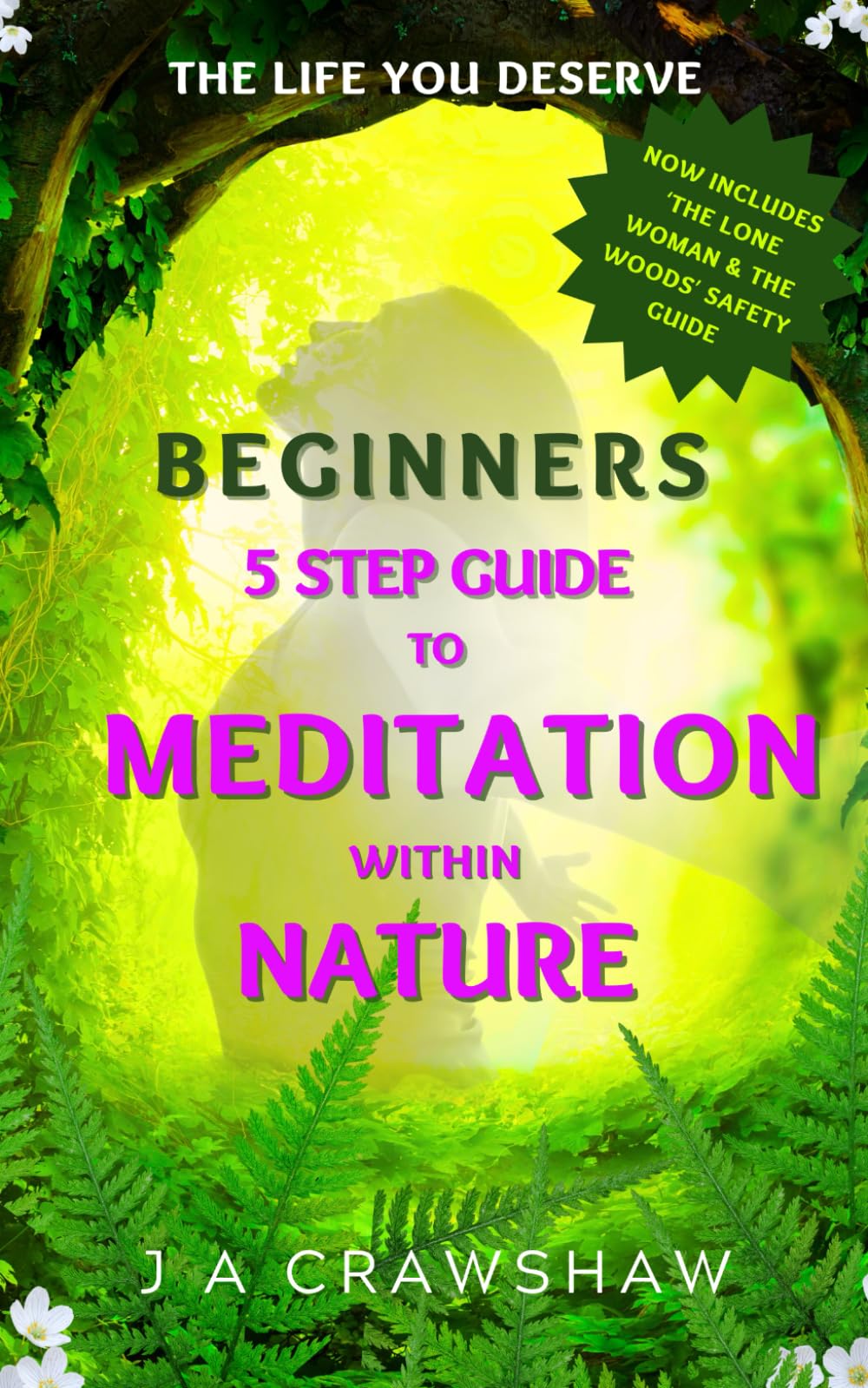 Beginners 5 Step Guide To Meditation Within Nature: The Life You Deserve: Including 'The Lone Woman & The Woods' Safety Guide Health, Nutrition & Fitness
