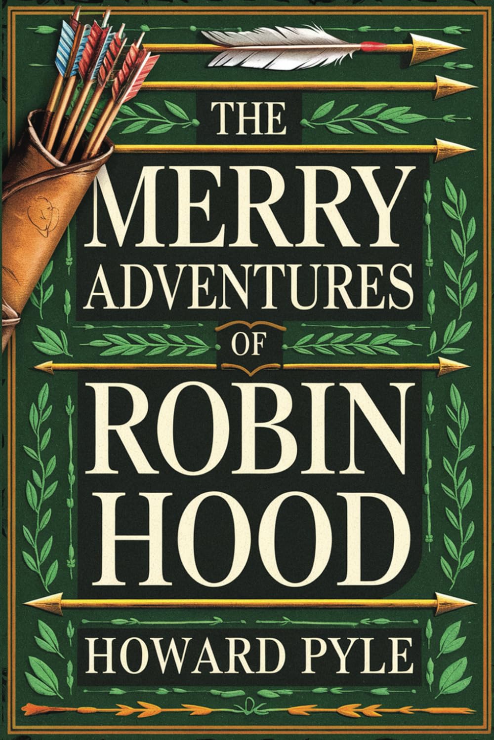 The Merry Adventures of Robin Hood: The Original Classic Adventure - The Remarkable Tale of an Outlaw Whose Heroic Actions Inspired Generations to Seek Justice Fairy Tales & Legends