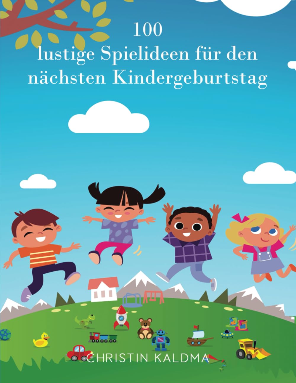 100 lustige Spielideen für den nächsten Kindergeburtstag book