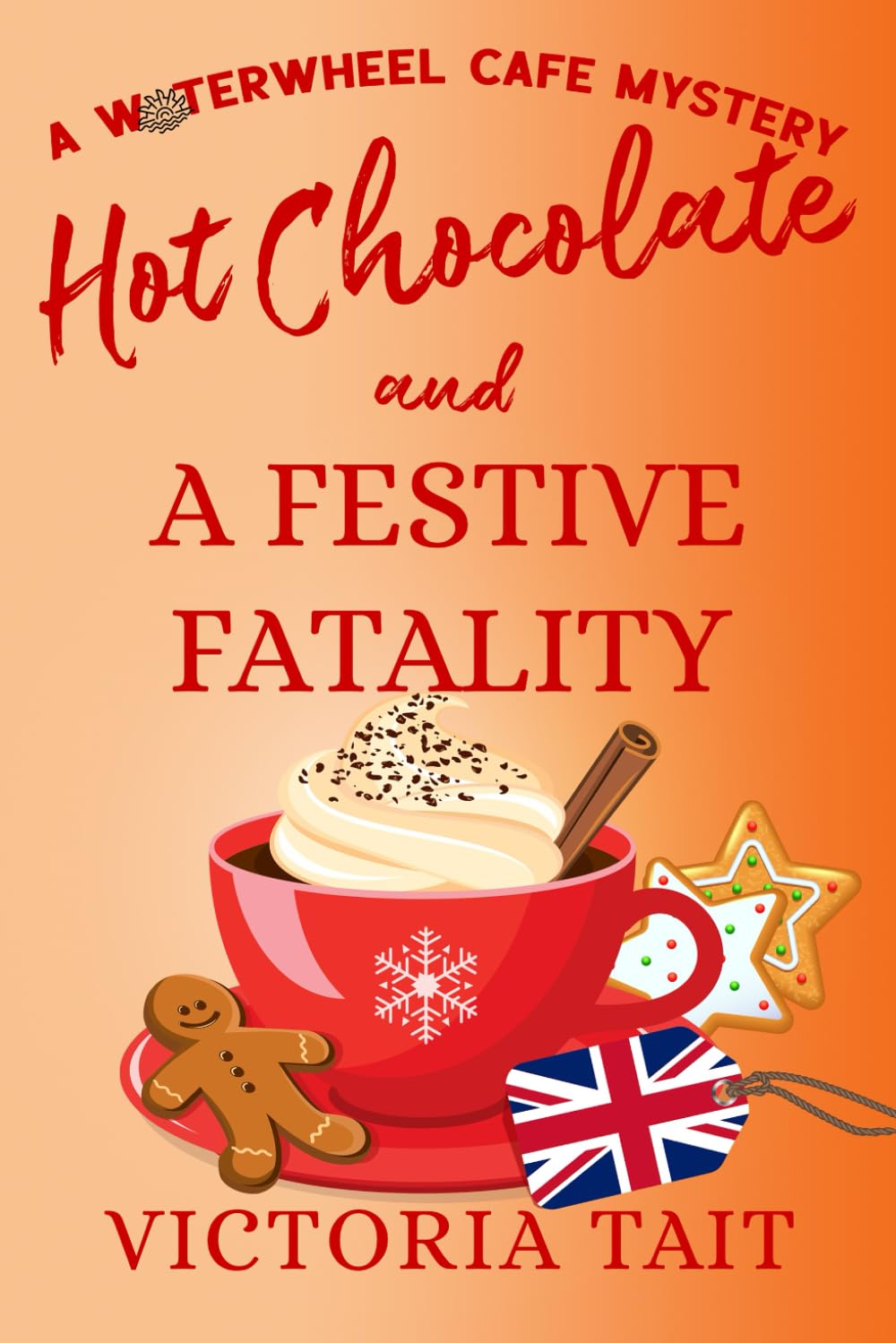 Hot Chocolate and A Festive Fatality: A Cozy Murder Mystery with a Female Sleuth (A Waterwheel Cafe Mystery, Band 6) Cosy Mystery & Humour