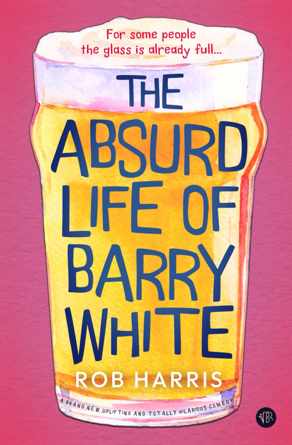 The Absurd Life of Barry White: A BRAND NEW uplifting and totally hilarious comedy (The Barry White Trilogy, Band 1) Humour & Satire