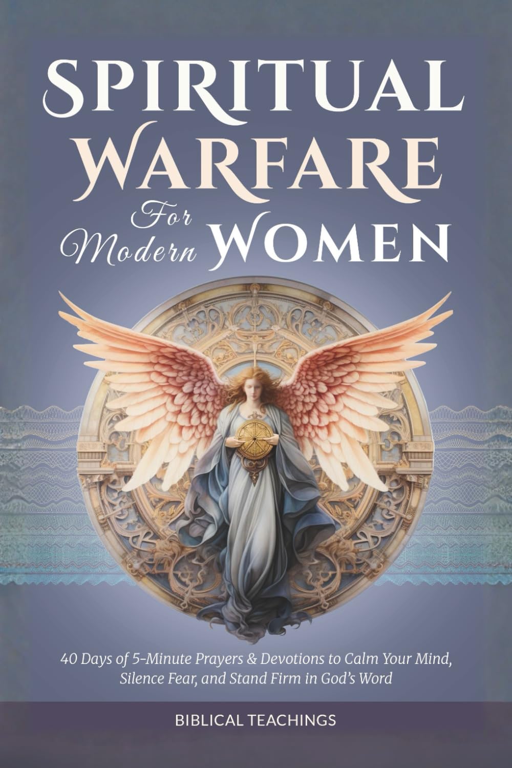 Spiritual Warfare for Modern Women: 40 Days of Powerful 5-Minute Prayers & Devotions to Reclaim Your Peace, Silence Fear, and Stand Firm in God’s Word Religion & Esotericism