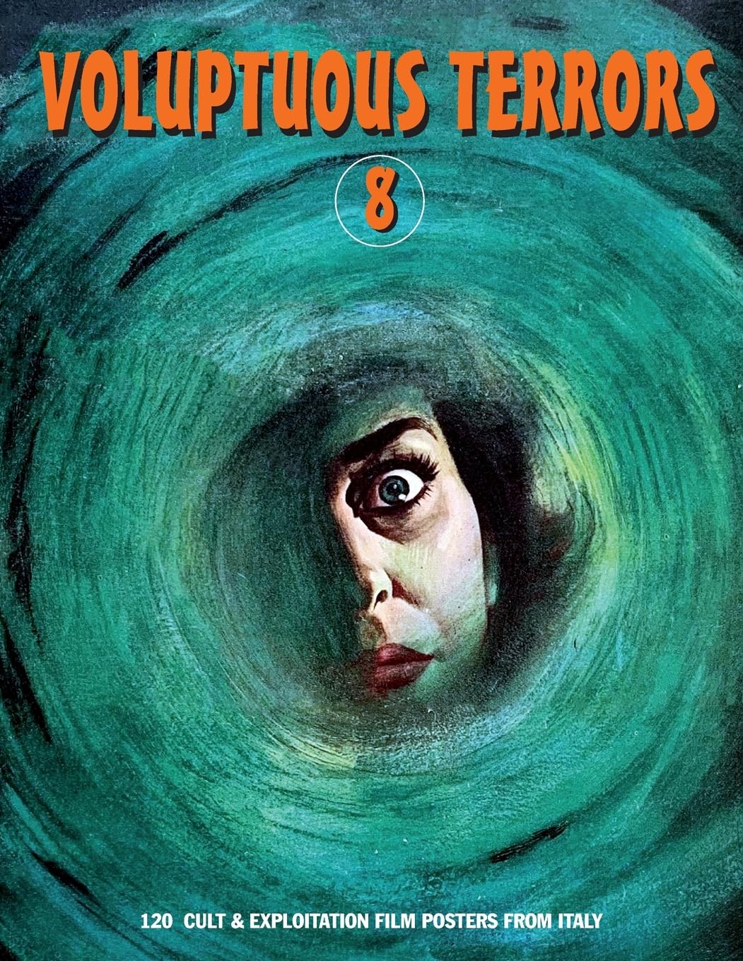 VOLUPTUOUS TERRORS, VOLUME 8: 120 Cult & Exploitation Film Posters From Italy Film, Art & Culture