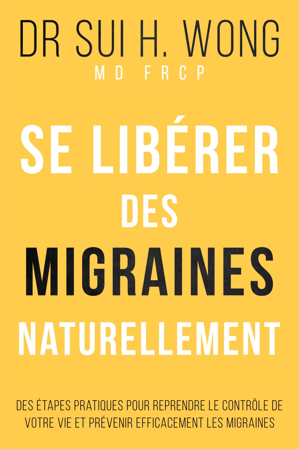 Se libérer des migraines naturellement: Des étapes pratiques pour reprendre le contrôle de votre vie et prévenir efficacement les migraines book