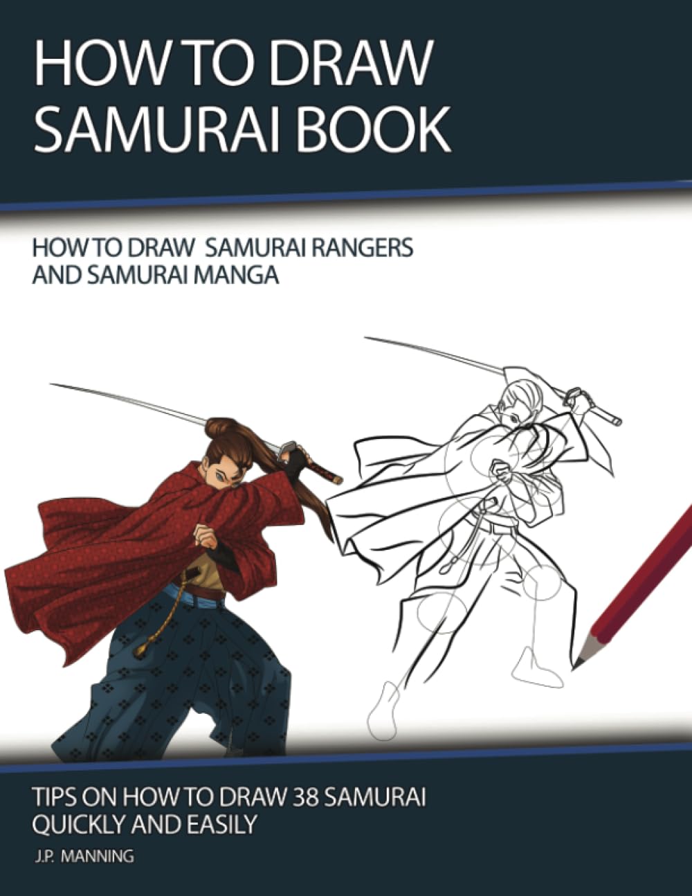 How to Draw Samurai Book: Tips on How to Draw 37 Samurai Quickly and Easily (How to Draw Samurai Rangers and Samurai Manga, Band 1) Arts & Music