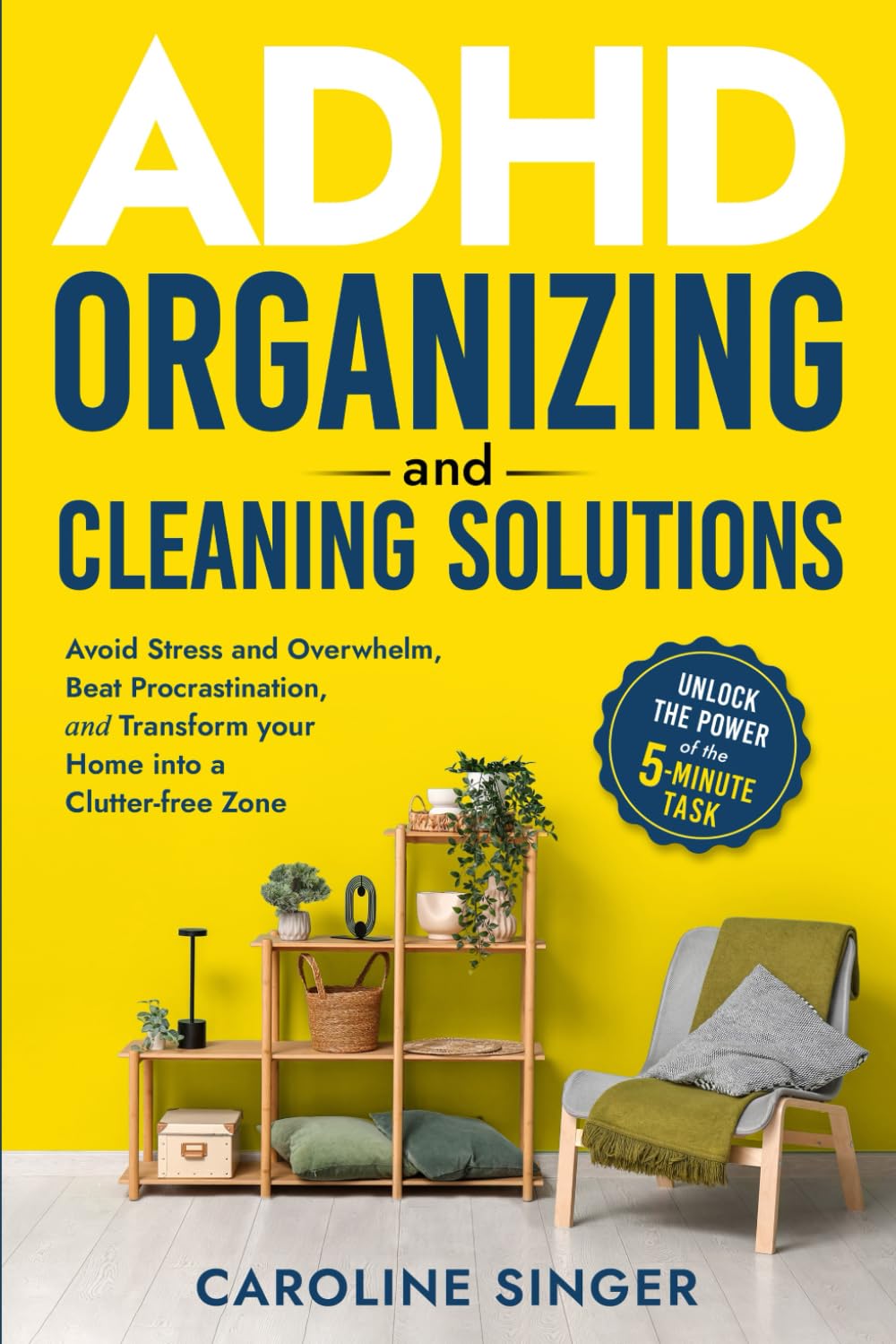 ADHD Organizing and Cleaning Solutions: Unlock the Power of the 5-minute Task; Avoid Stress and Overwhelm, Beat Procrastination and Transform Your ... Zone (The ADHD Success Toolkit for Adults) Business, Finance & Career