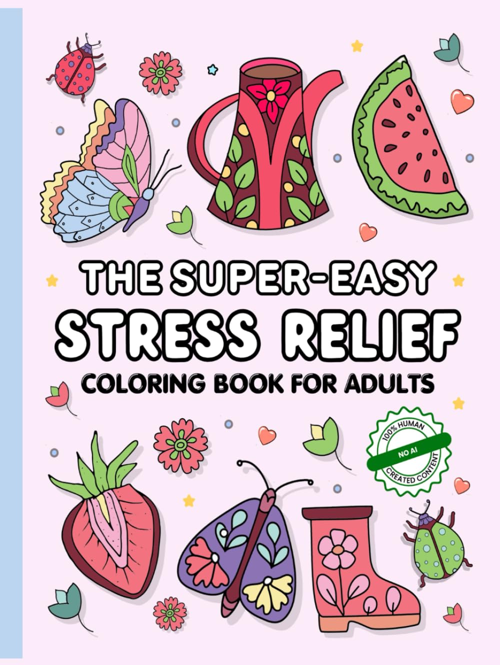 The Super-Easy Stress Relief Coloring Book for Adults: Increase Relaxation and Soothe the Mind with Simple Mandalas, Fabulous Flowers and Uplifting Affirmations to Color Hobbies & Crafts