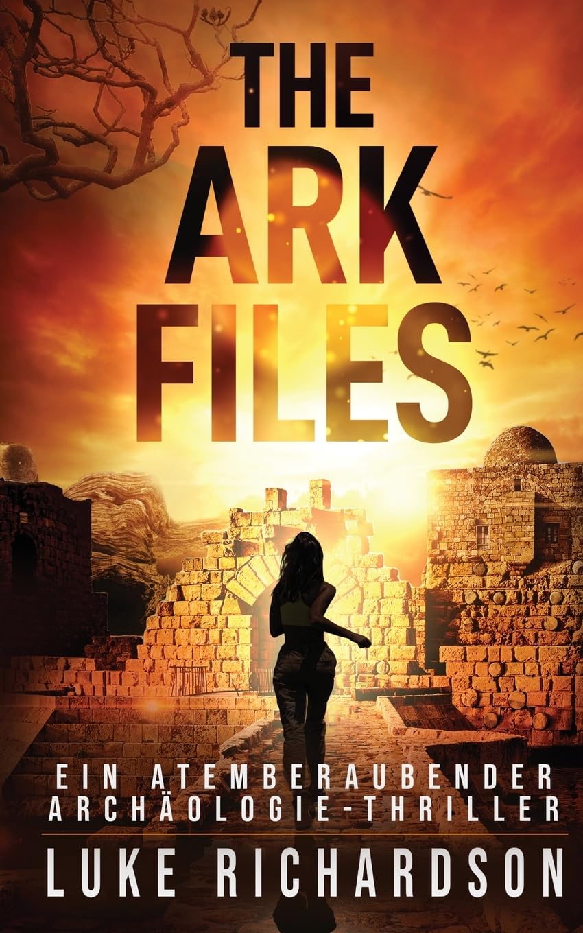 The Ark Files (deutsche Ausgabe) (Ein Atemberaubender Archäologie-Thriller Buch 1): Ein Atemberaubender Archäologie-Thriller (Buch 1) (Eden Black Archäologie-Thriller, Band 1) Action & Adventure