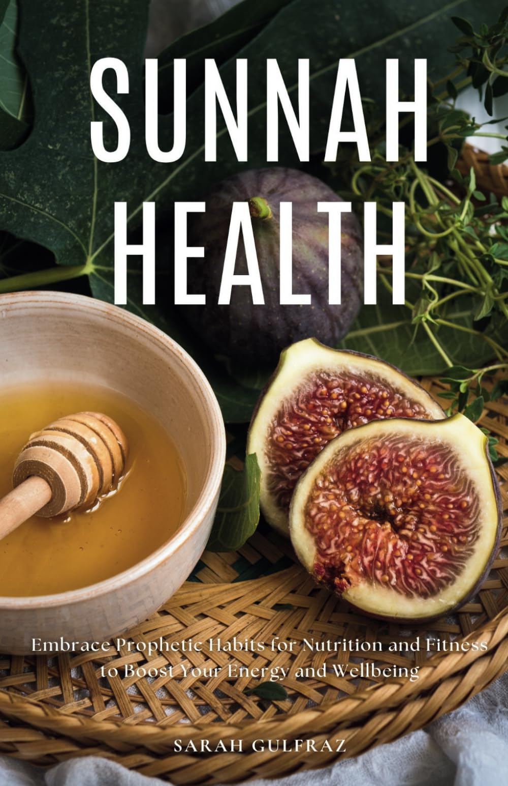 Sunnah Health: Embrace Prophetic Habits for Nutrition and Fitness to Boost Your Energy and Wellbeing Leisure, Home & Garden