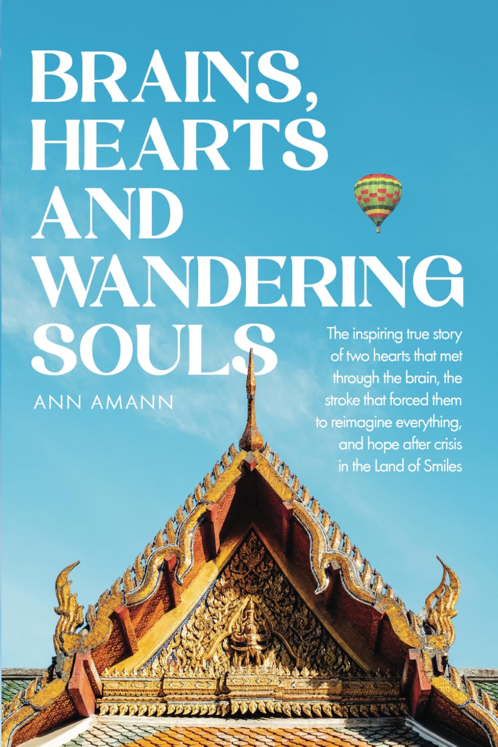 Brains, Hearts and Wandering Souls: The inspiring true story of two hearts that met through the brain, the stroke that forced them to reimagine everything, and hope after crisis in the Land of Smiles Medicine