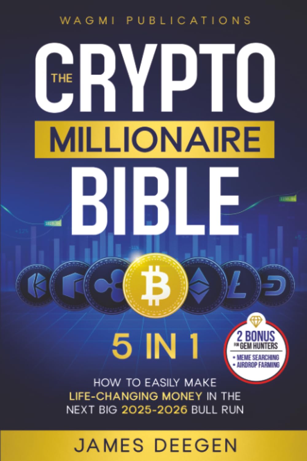 The Crypto Millionaire Bible: How to Easily Make Life-Changing Money in The Next Big 2025-2026 Bull Run with Smart Investing and Trading Any Cryptocurrency (Altcoins, Meme, NFT, Airdrops) Business, Finance & Career