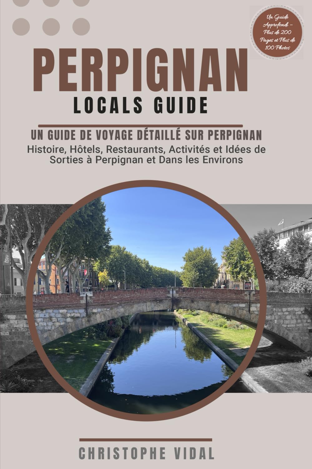 Perpignan Locals Guide Un Guide de Voyage Détaillé sur Perpignan Histoire Hôtels Restaurants Activités et Idées de Sorties à Perpignan et Dans les ... En Couleur – Plus de 200 Pages et 100 Photos book