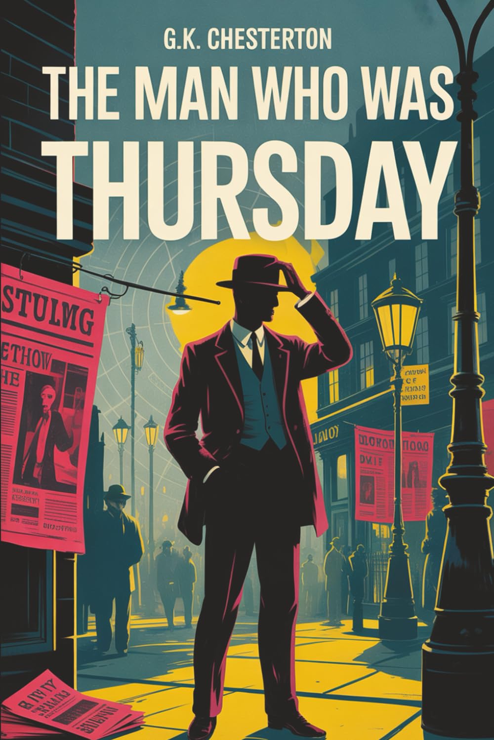 The Man Who Was Thursday: Part Spy Novel, Part Philosophical Allegory, All Mystery - From G.K. Chesterton the Author of Orthodoxy Action & Adventure