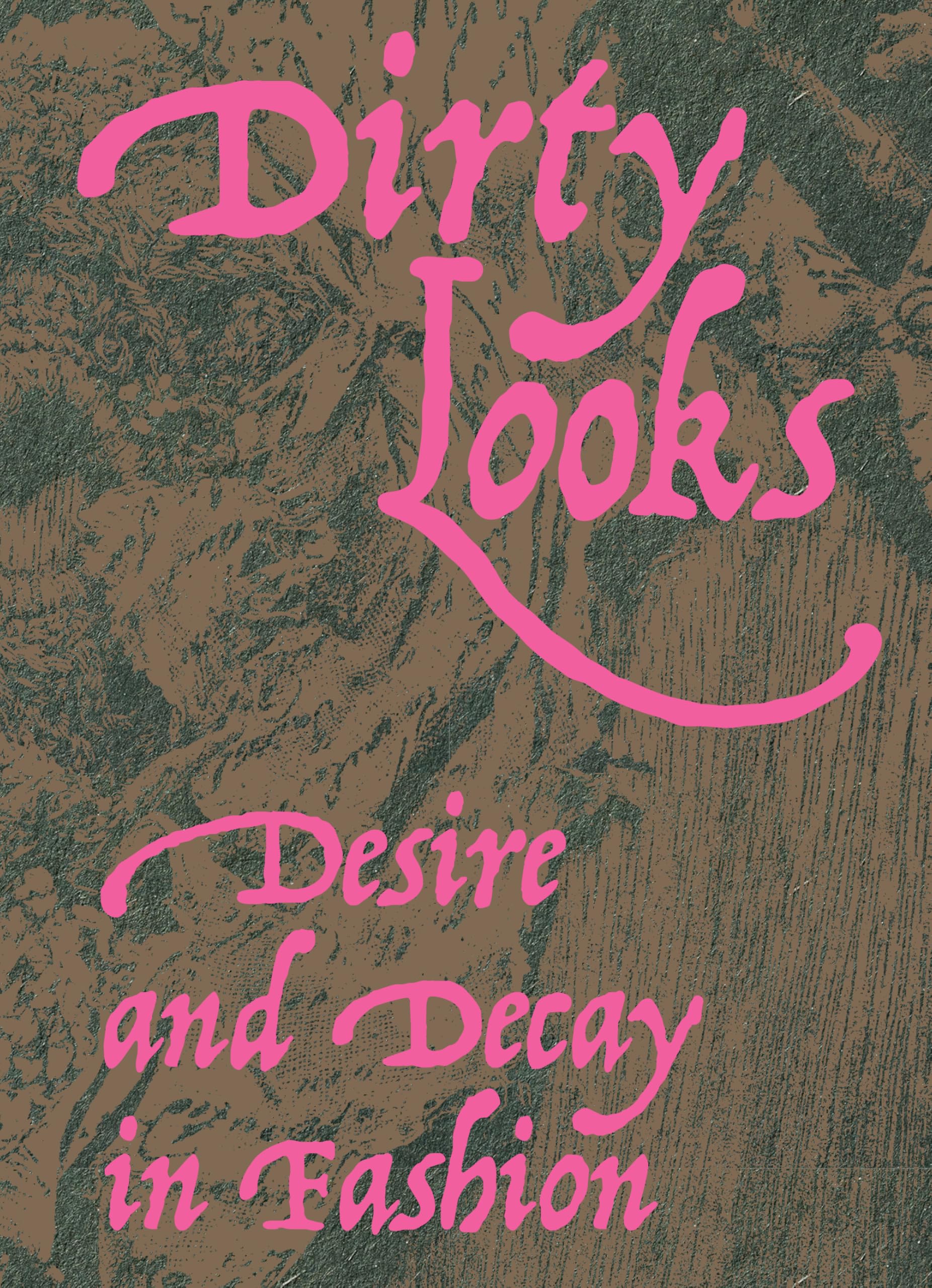 Dirty Looks: Desire and Decay in Fashion Business, Finance & Career
