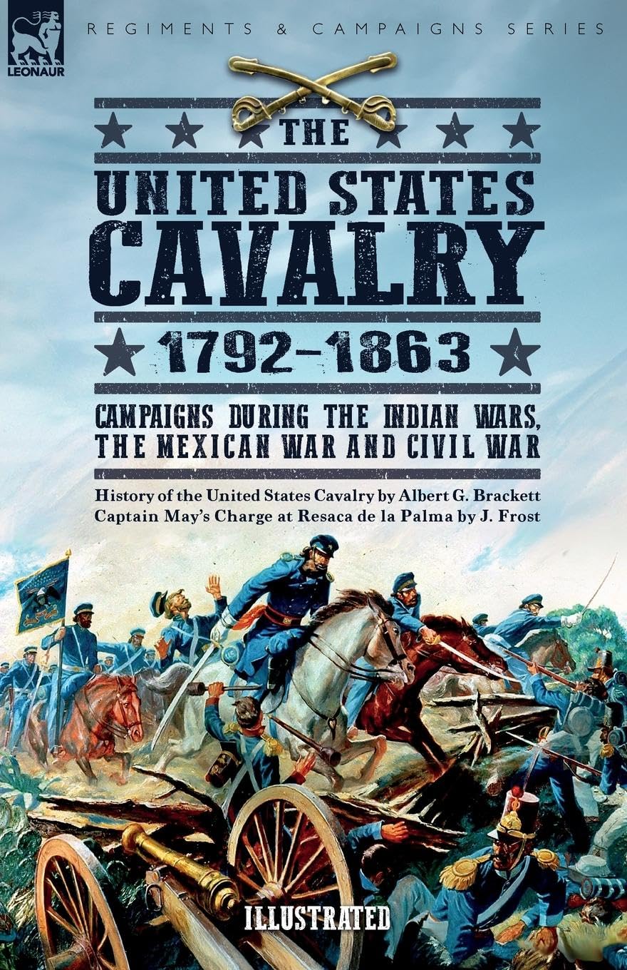 The United States Cavalry, 1792-1863 Politics & History